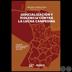 JUDICIALIZACIÓN Y VIOLENCIA CONTRA LA LUCHA CAMPESINA (2013-2015) - Autores: ABEL ARECO y MARIELLE PALAU - Año 2016